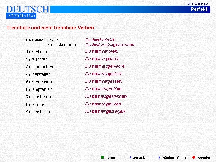 © H. Witzlinger Perfekt Trennbare und nicht trennbare Verben Beispiele: erklären zurückkommen Du hast