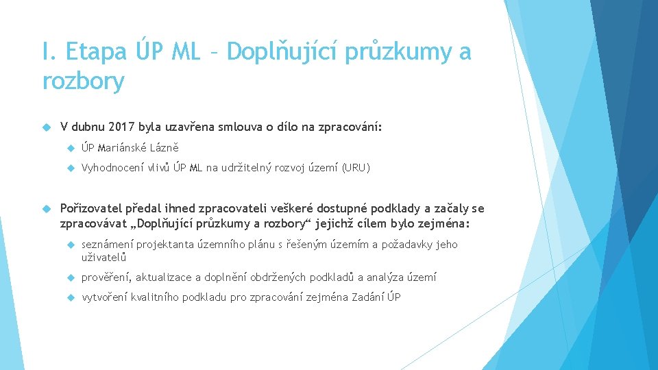 I. Etapa ÚP ML – Doplňující průzkumy a rozbory V dubnu 2017 byla uzavřena