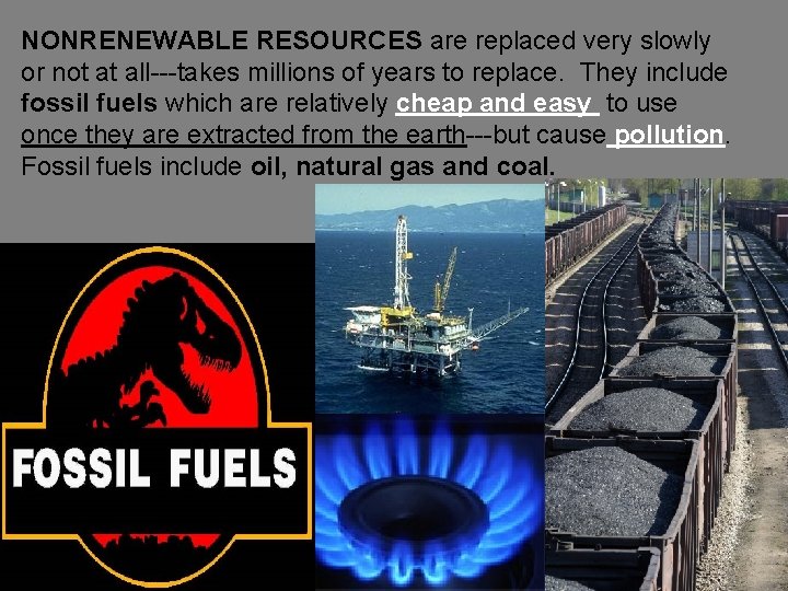 NONRENEWABLE RESOURCES are replaced very slowly or not at all---takes millions of years to