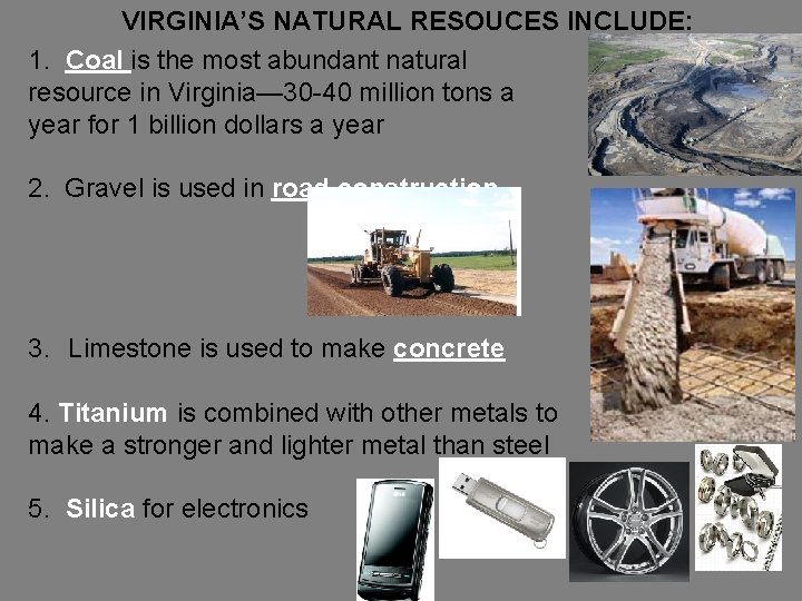 VIRGINIA’S NATURAL RESOUCES INCLUDE: 1. Coal is the most abundant natural resource in Virginia—