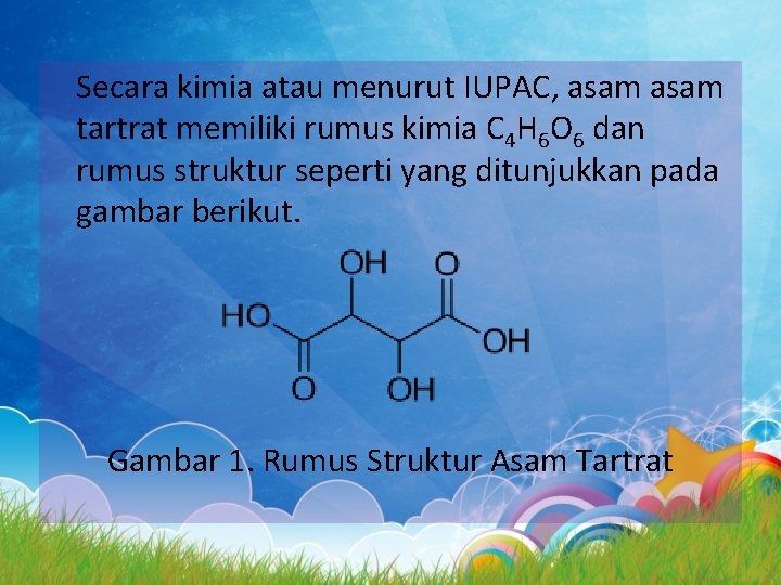 Secara kimia atau menurut IUPAC, asam tartrat memiliki rumus kimia C 4 H 6