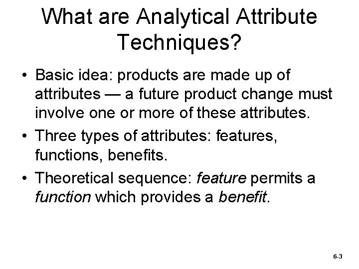 What are Analytical Attribute Techniques? • Basic idea: products are made up of attributes