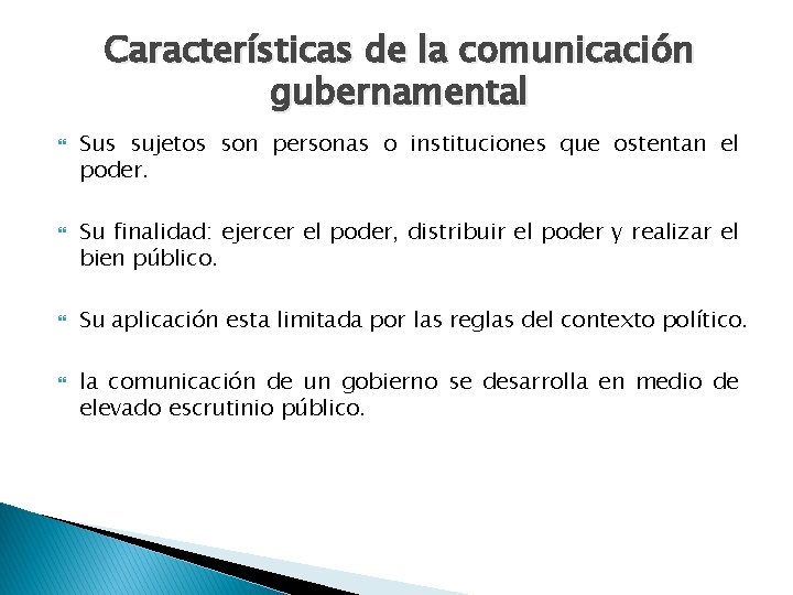 Características de la comunicación gubernamental Sus sujetos son personas o instituciones que ostentan el