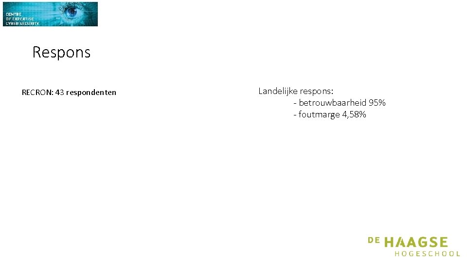 Respons RECRON: 43 respondenten Landelijke respons: - betrouwbaarheid 95% - foutmarge 4, 58% 
