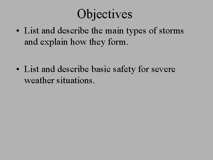Objectives • List and describe the main types of storms and explain how they
