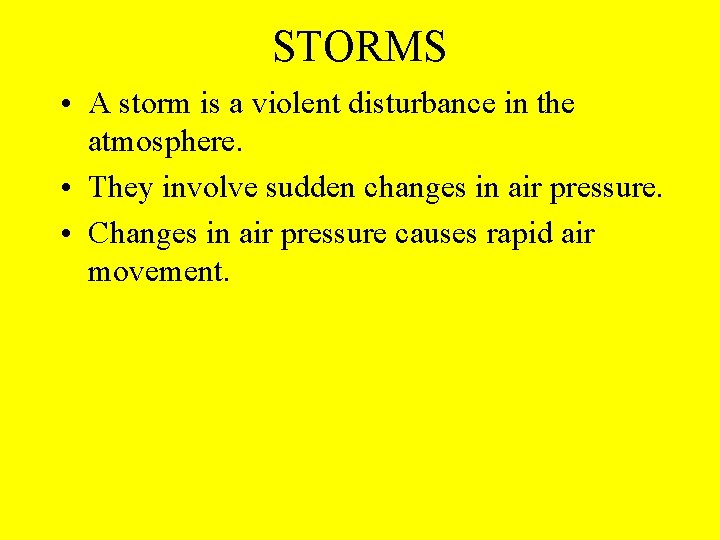 STORMS • A storm is a violent disturbance in the atmosphere. • They involve