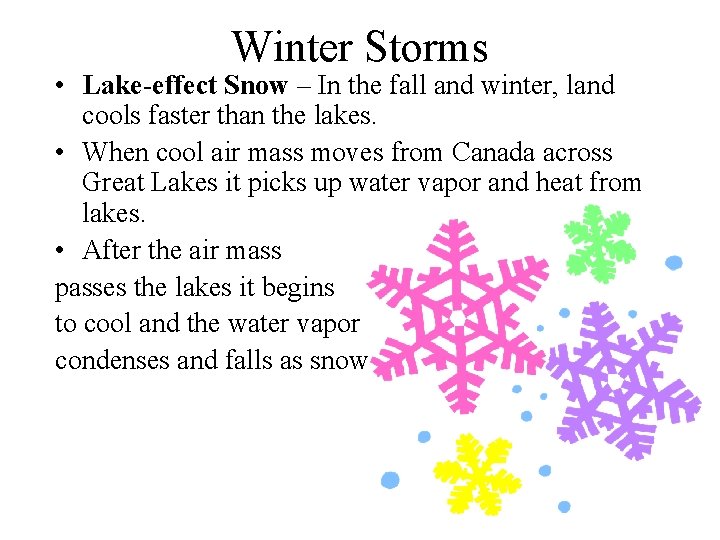 Winter Storms • Lake-effect Snow – In the fall and winter, land cools faster