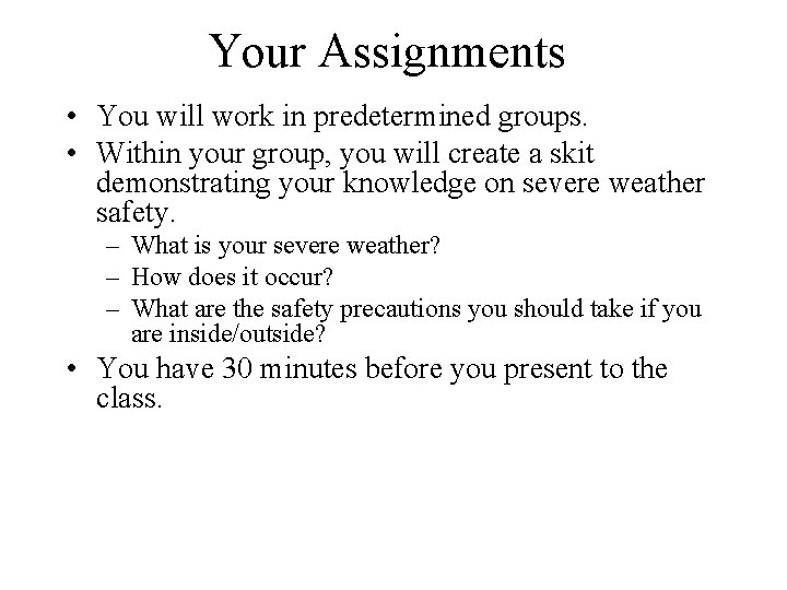 Your Assignments • You will work in predetermined groups. • Within your group, you