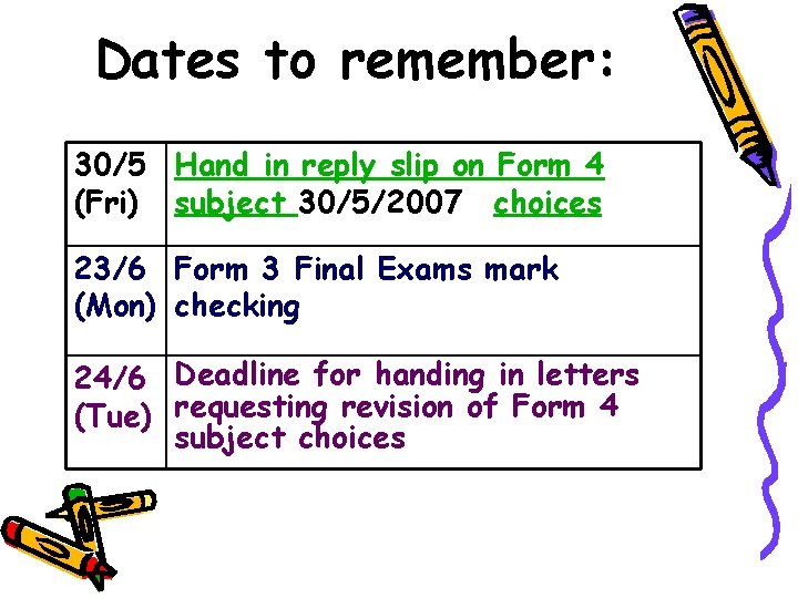 Dates to remember: 30/5 Hand in reply slip on Form 4 (Fri) subject 30/5/2007
