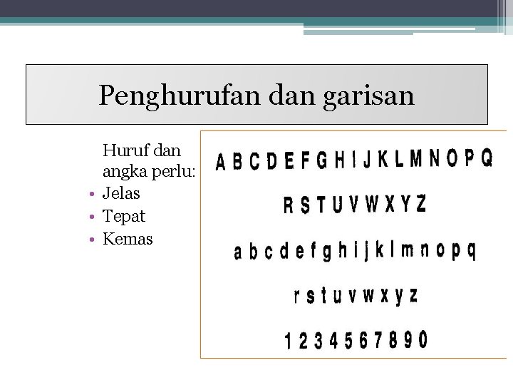 Penghurufan dan garisan Huruf dan angka perlu: • Jelas • Tepat • Kemas 