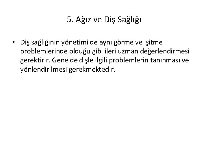 5. Ağız ve Diş Sağlığı • Diş sağlığının yönetimi de aynı görme ve işitme