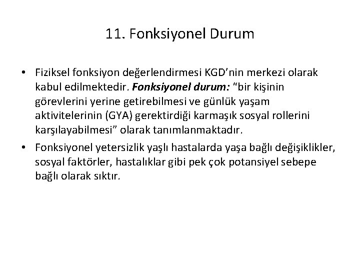 11. Fonksiyonel Durum • Fiziksel fonksiyon değerlendirmesi KGD’nin merkezi olarak kabul edilmektedir. Fonksiyonel durum: