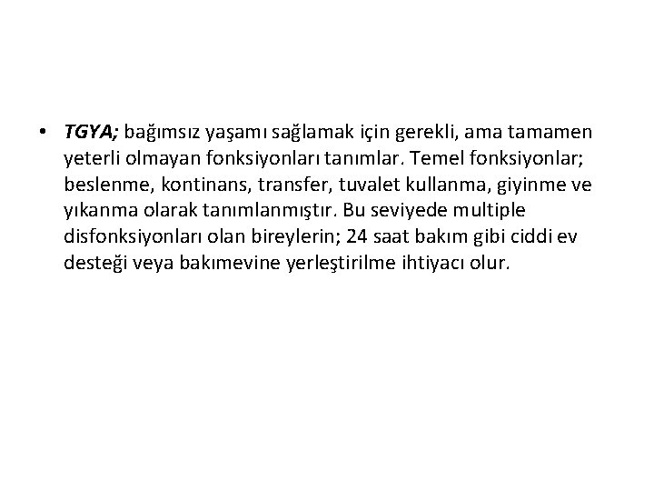  • TGYA; bağımsız yaşamı sağlamak için gerekli, ama tamamen yeterli olmayan fonksiyonları tanımlar.