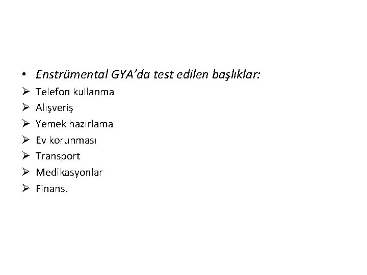  • Enstrümental GYA’da test edilen başlıklar: Ø Ø Ø Ø Telefon kullanma Alışveriş