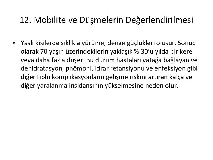 12. Mobilite ve Düşmelerin Değerlendirilmesi • Yaşlı kişilerde sıklıkla yürüme, denge güçlükleri oluşur. Sonuç