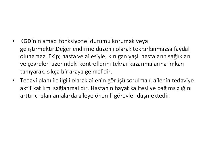  • KGD’nin amacı fonksiyonel durumu korumak veya geliştirmektir. Değerlendirme düzenli olarak tekrarlanmazsa faydalı