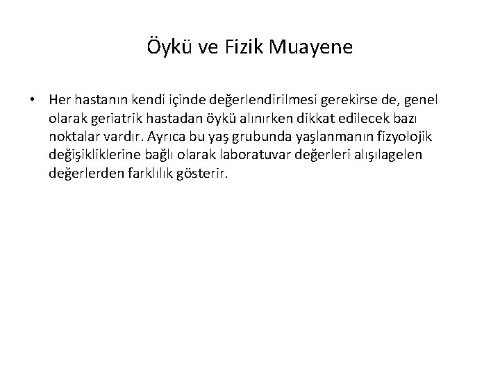 Öykü ve Fizik Muayene • Her hastanın kendi içinde değerlendirilmesi gerekirse de, genel olarak