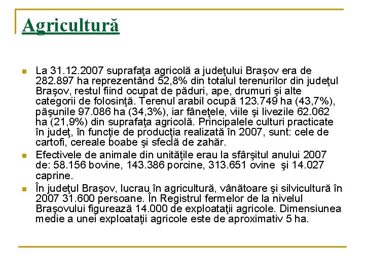 Agricultură n n n La 31. 12. 2007 suprafaţa agricolă a judeţului Braşov era