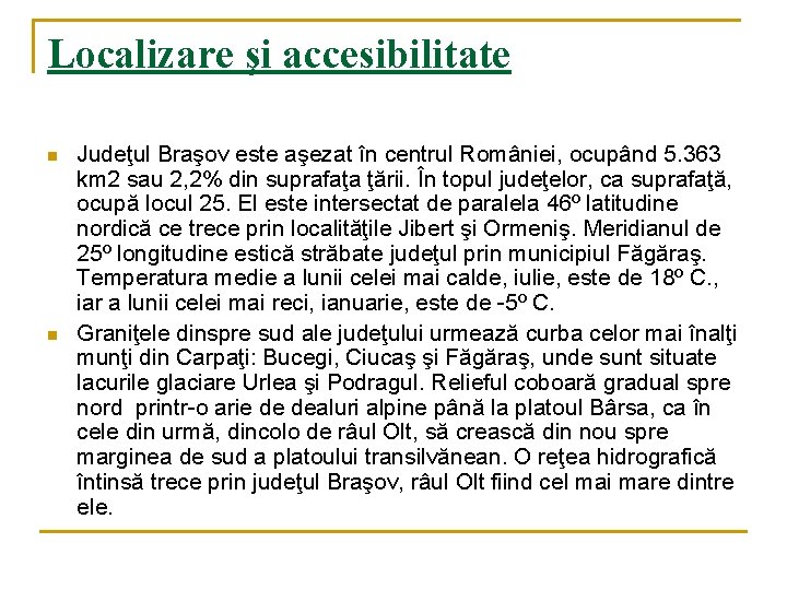 Localizare şi accesibilitate n n Judeţul Braşov este aşezat în centrul României, ocupând 5.