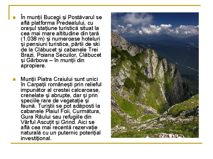 n În munţii Bucegi şi Postăvarul se află platforma Predealului, cu oraşul staţiune turistică