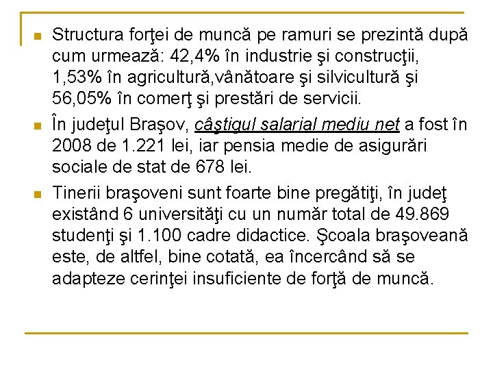 n n n Structura forţei de muncă pe ramuri se prezintă după cum urmează: