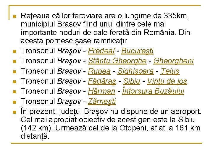 n n n n Reţeaua căilor feroviare o lungime de 335 km, municipiul Braşov