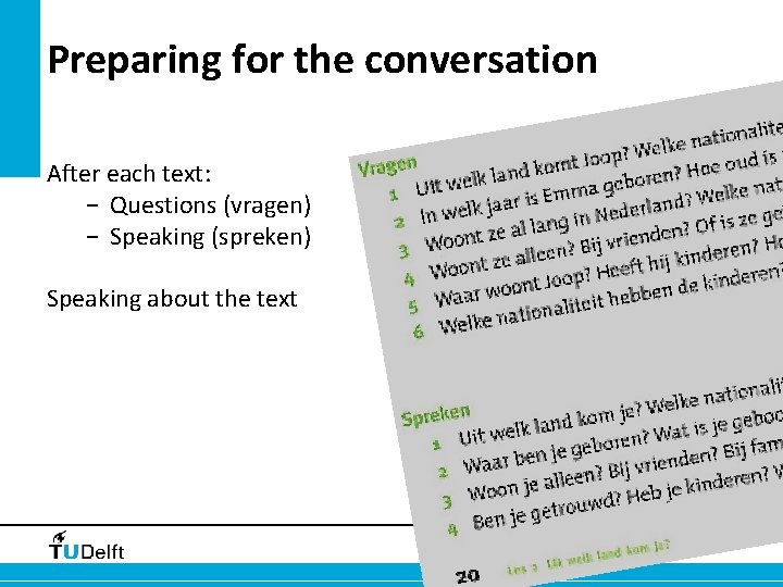 Preparing for the conversation After each text: − Questions (vragen) − Speaking (spreken) Speaking