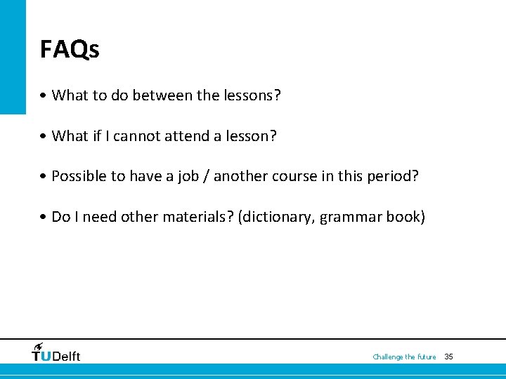  FAQs • What to do between the lessons? • What if I cannot