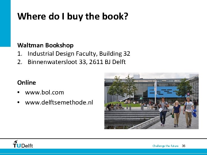Where do I buy the book? Waltman Bookshop 1. Industrial Design Faculty, Building 32