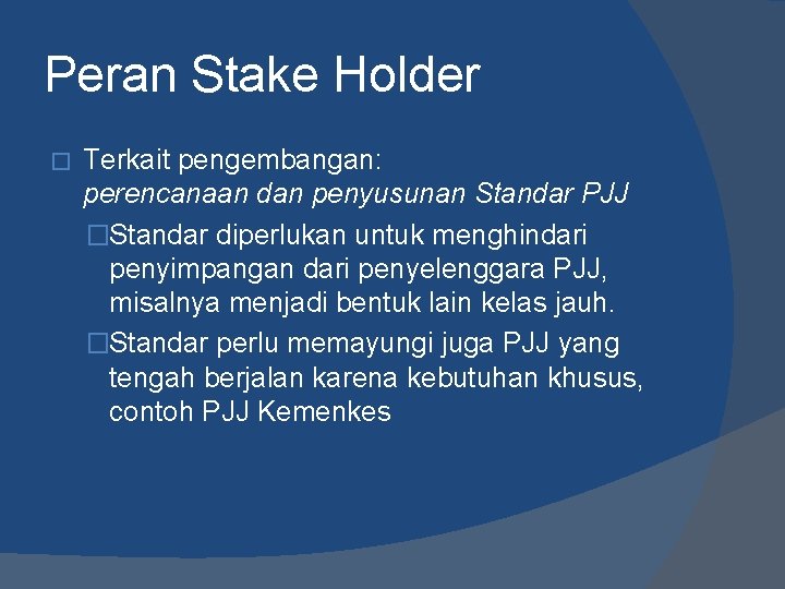 Peran Stake Holder � Terkait pengembangan: perencanaan dan penyusunan Standar PJJ �Standar diperlukan untuk