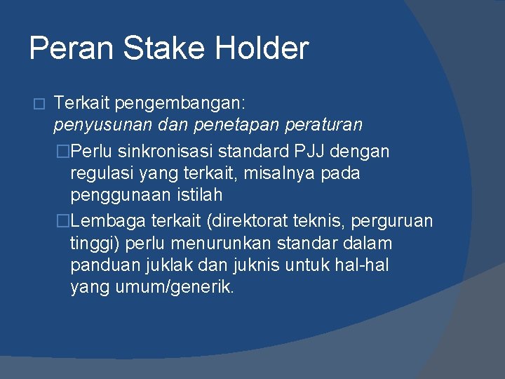 Peran Stake Holder � Terkait pengembangan: penyusunan dan penetapan peraturan �Perlu sinkronisasi standard PJJ