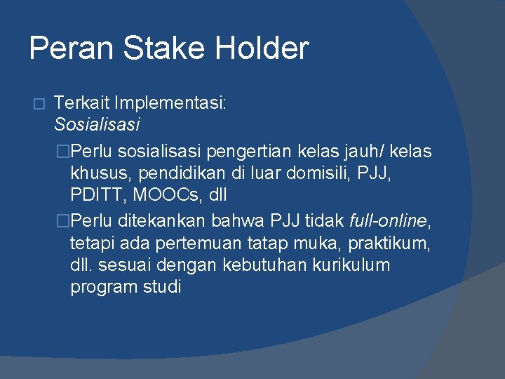 Peran Stake Holder � Terkait Implementasi: Sosialisasi �Perlu sosialisasi pengertian kelas jauh/ kelas khusus,