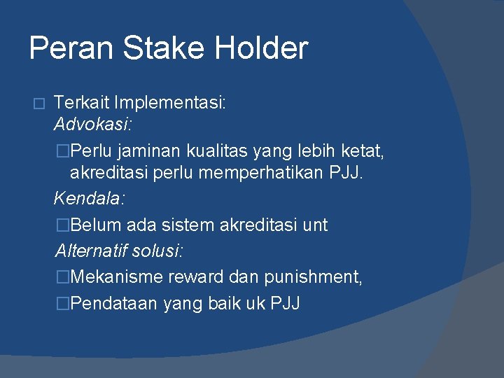 Peran Stake Holder � Terkait Implementasi: Advokasi: �Perlu jaminan kualitas yang lebih ketat, akreditasi