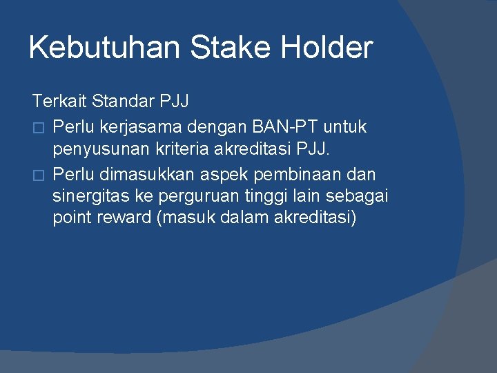 Kebutuhan Stake Holder Terkait Standar PJJ � Perlu kerjasama dengan BAN-PT untuk penyusunan kriteria