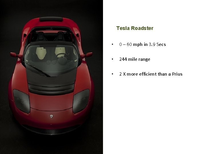 Tesla Roadster • 0 – 60 mph in 3. 9 Secs • 244 mile