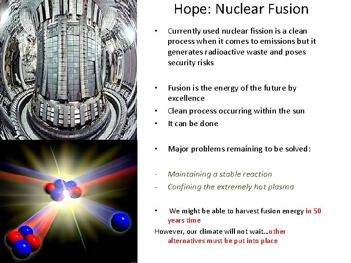 Hope: Nuclear Fusion • Currently used nuclear fission is a clean process when it