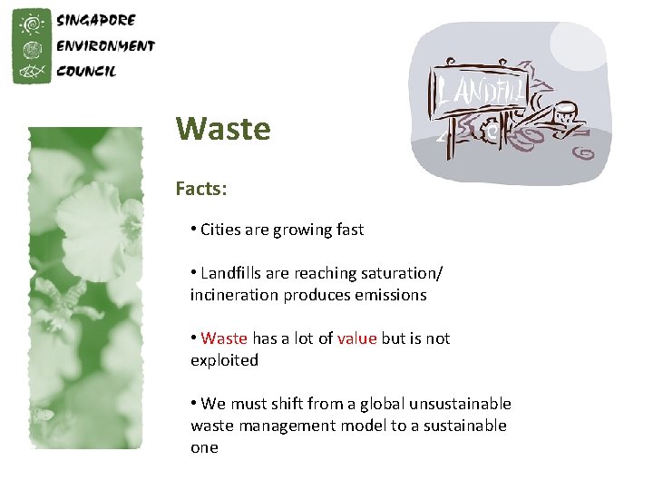 Waste Facts: • Cities are growing fast • Landfills are reaching saturation/ incineration produces