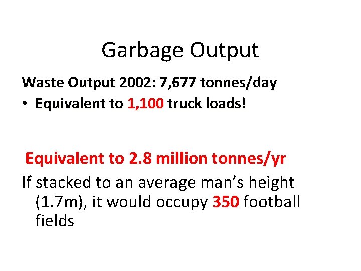 Garbage Output Waste Output 2002: 7, 677 tonnes/day • Equivalent to 1, 100 truck