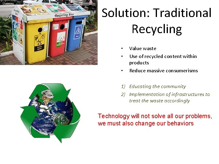 Solution: Traditional Recycling • • • Value waste Use of recycled content within products