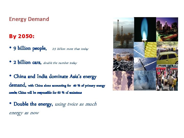 Energy Demand By 2050: • 9 billion people, 2. 5 billion more than today