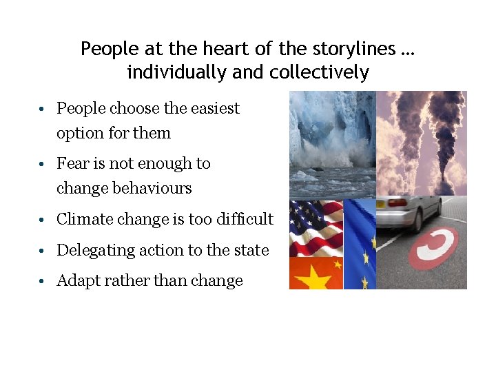 People at the heart of the storylines … individually and collectively • People choose