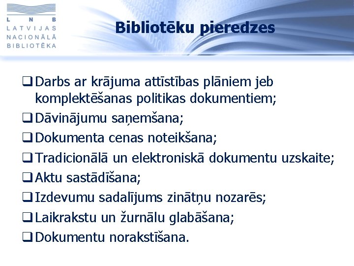 Bibliotēku pieredzes q Darbs ar krājuma attīstības plāniem jeb komplektēšanas politikas dokumentiem; q Dāvinājumu