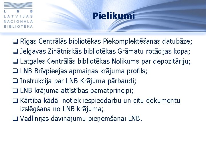 Pielikumi q Rīgas Centrālās bibliotēkas Piekomplektēšanas datubāze; q Jelgavas Zinātniskās bibliotēkas Grāmatu rotācijas kopa;