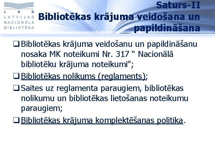 Saturs-II Bibliotēkas krājuma veidošana un papildināšana q Bibliotēkas krājuma veidošanu un papildināšanu nosaka MK