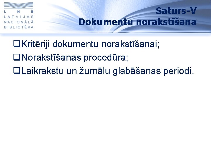 Saturs-V Dokumentu norakstīšana q. Kritēriji dokumentu norakstīšanai; q. Norakstīšanas procedūra; q. Laikrakstu un žurnālu