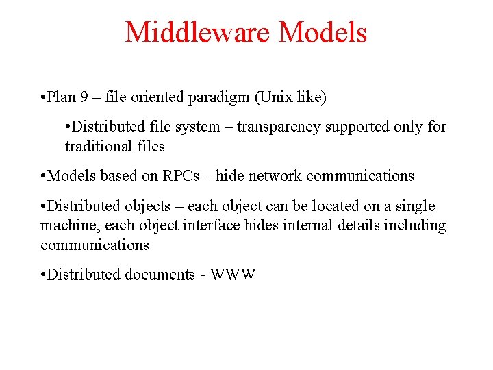 Middleware Models • Plan 9 – file oriented paradigm (Unix like) • Distributed file Middleware Models • Plan 9 – file oriented paradigm (Unix like) • Distributed file