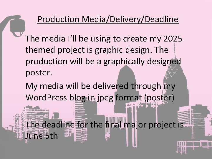 Production Media/Delivery/Deadline The media I’ll be using to create my 2025 themed project is