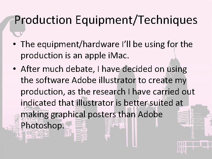 Production Equipment/Techniques • The equipment/hardware I’ll be using for the production is an apple