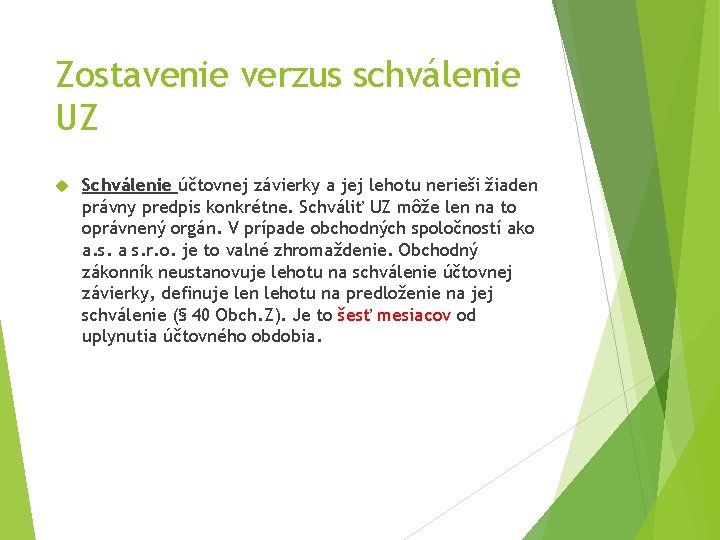 Zostavenie verzus schválenie UZ Schválenie účtovnej závierky a jej lehotu nerieši žiaden právny predpis