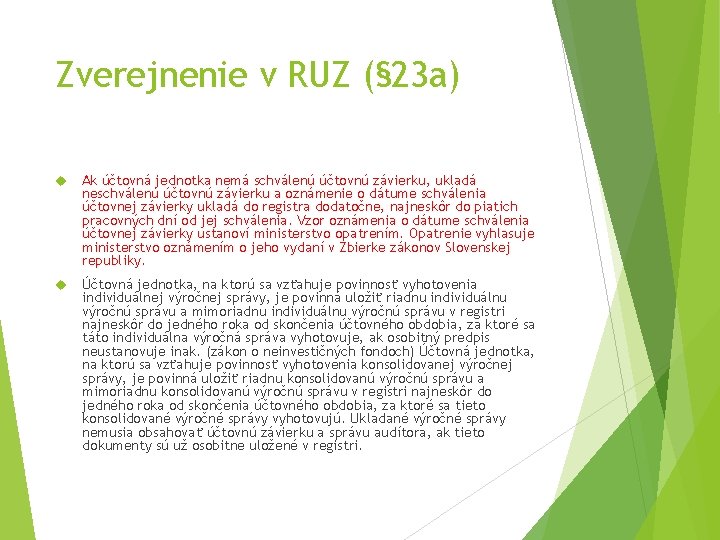 Zverejnenie v RUZ (§ 23 a) Ak účtovná jednotka nemá schválenú účtovnú závierku, ukladá